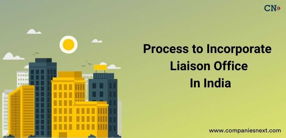 1662461498-Process to Incorporate Liaison Office In India.jpg